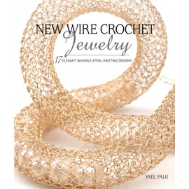 New Wire Crochet Jewelry: 17 Elegant Invisible Spool Knitting Designs