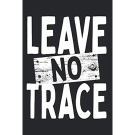 Leave No Trace: Notebook For Bushcraft Outdoor Camping Nature Climbing Notes Journal Diary Planner (Ruled Paper, 120 Lined Pages, 6" x 9") Survival & Adventure Gift