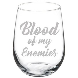 Wine Glass Goblet Funny Blood Of My Enemies (17 oz Stemless)