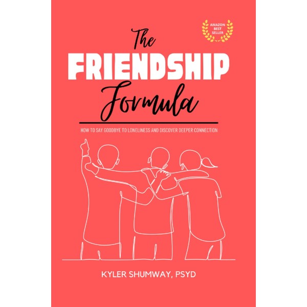 The Friendship Formula: How to Say Goodbye to Loneliness and