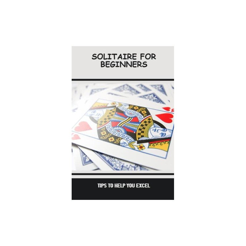 Solitaire For Beginners: Tips To Help You Excel