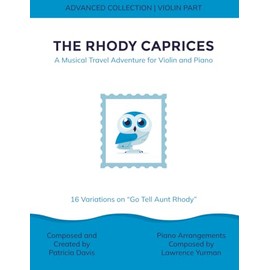The Rhody Caprices: A Musical Travel Adventure for Violin and Piano: 16 Variations on "Go Tell Aunt Rhody": Violin Part (Advanced Collection)