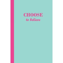  Sketchbook: Choose to believe (Aqua and Pink) 6x9 - BLANK JOURNAL WITH NO LINES - Journal notebook with unlined pages for drawing and writing on blank paper
