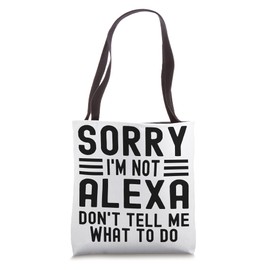 Don't Tell Me What To Do I'm Not Alexa Funny Sarcastic Tote Bag