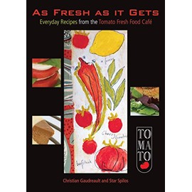 As Fresh As It Gets: Everyday Recipes from the Tomato Fresh Food Cafe