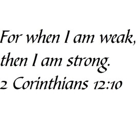Tapestry Of Truth - 2 Corinthians 12:10 - TOT149 - Wall and Home Scripture, Lettering, Quotes, Images, Stickers, Decals, Art, and More! - for When I am weak, Then I am Strong. 2 Corinthians 12:10