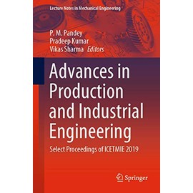 Advances in Production and Industrial Engineering: Select Proceedings of ICETMIE 2019