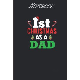 1st Christmas As A Dad Xmas Gift For New Daddy: Notebook Gift - 114 Pages - 6x9 Inches: Black Soft Cover