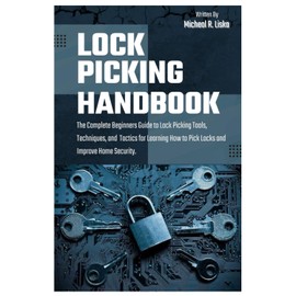 Lock Picking Handbook: The Complete Beginners Guide to Lock Picking Tools, Techniques, and Tactics for Learning How to Pick Locks and Improve Home Security.