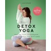 Detox Yoga: Das 10-Tage-Programm zur sanften Entgiftung
