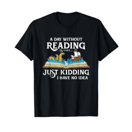A Day Without Reading is like - Book Lover Gift & Reading T-Shirt