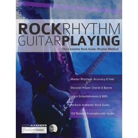 Rock Rhythm Guitar Playing: The Complete Rock Guitar Rhythm Method