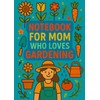 Notebook for Mom Who Loves Gardening | Graph Journal: 120