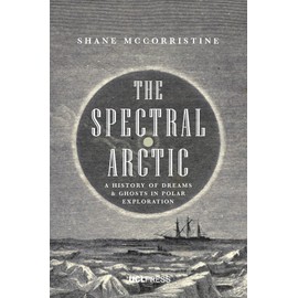 The Spectral Arctic: A History of Dreams and Ghosts in Polar Exploration
