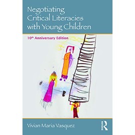 Negotiating Critical Literacies with Young Children: 10th Anniversary Edition