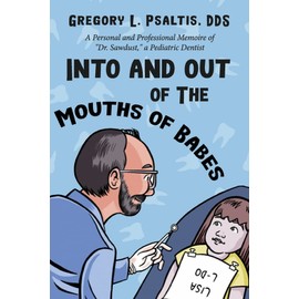 Into and Out of The Mouths of Babes: A Personal and Professional Memoire of "Dr. Sawdust," a Pediatric Dentist