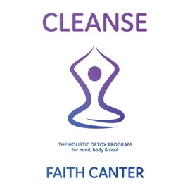 Cleanse: The Holistic Detox Program for mind, body & soul