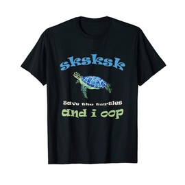 Funny Sksksk and i oop save the turtle vintage gift T-Shirt