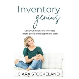Inventory Genius: Use your inventory to create more profit and keep more cash