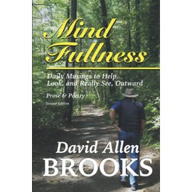 Mind Fullness II: 180 Daily Musings of Prose, Poetry and Quotes, to help one look and see, really see, outward: 2