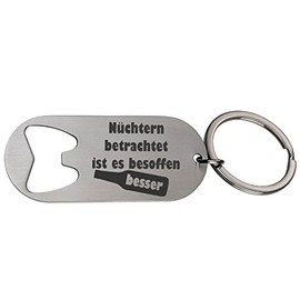 Keyring / Bottle Opener with Engraving "Nüchtern betrachtet ist es besoffen besser" - Gift - Father - Father's Day