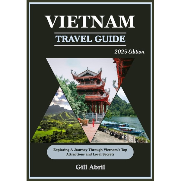 VIETNAM TRAVEL GUIDE 2025: From Bustling Streets to Serene Landscapes: