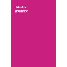 Unicorn Sightings: A Funny Gag Gift Joke Adult Lined Notebook Journal