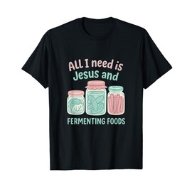 All I Need Is Jesus & Fermenting Foods Doodle T-Shirt