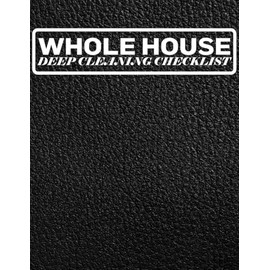 Whole House Deep cleaning Checklist: Room-by-Room Cleaning Planner for Seasonal, Weekly & Monthly House Maintenance
