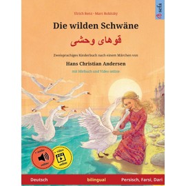 Die wilden Schwäne – Khoo'håye wahshee (Deutsch – Persisch, Farsi, Dari). Nach einem Märchen von Hans Christian Andersen: Zweisprachiges Kinderbuch ... – Deutsch / Persisch, Farsi, Dari, Band 3)