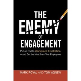 The Enemy Of Engagement: Put An End To Workplace Frustration--A