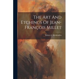 The Art And Etchings Of Jean-françois Millet