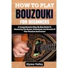 HOW TO PLAY BOUZOUKI FOR BEGINNERS: A Comprehensive Step-By-Step Guide