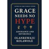 GRACE NEEDS NO HYPE: ASSURANCE AND REVERENCE