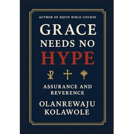 GRACE NEEDS NO HYPE: ASSURANCE AND REVERENCE
