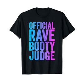Rave Booty Judge Funny Quote Trippy Outfit EDM Festival T-Shirt