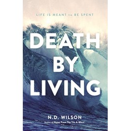 Death by Living: Life Is Meant to Be Spent
