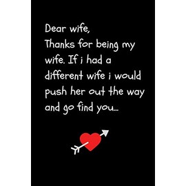 Dear Wife: Funny Sarcastic Valentine’s Day Or Birthday Gift Journal Notebook (Blank Lined)