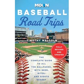 Moon Baseball Road Trips: The Complete Guide to All the Ballparks, with Beer, Bites, and Sights Nearby (Moon Road Trip Travel Guide)