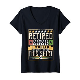 Womens Retirement 2026 Retired 2026 I worked my whole life for this V-Neck T-Shirt