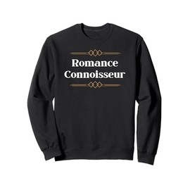 Romance Connoisseur - romantic gift for woman or man Sweatshirt