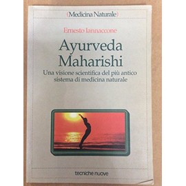 Ayurveda Maharishi. Una visione scientifica del più antico sistema di medicina naturale