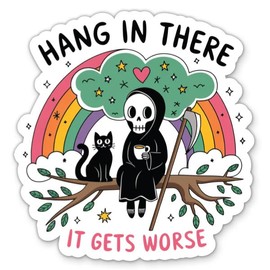 Hang in There It Gets Worse Skeleton Sticker - 3" Laptop Sticker - Waterproof Vinyl for Car, Phone, Water Bottle - Funny Sarcastic Decal