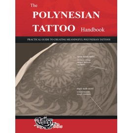 The POLYNESIAN TATTOO Handbook: Practical guide to creating meaningful Polynesian tattoos