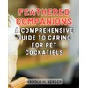  Feathered Companions: A Comprehensive Guide to Caring for Pet