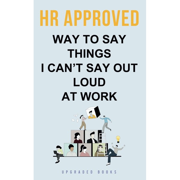 HR Approved Way To Say Things I Can’t Say Out