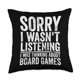 I Was Thinking About Board Games Funny Board Games Sorry I Wasn't Listening Hobby Humor Joke Throw Pillow, 18x18, Multicolor