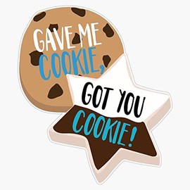 Gave Me Cookie, Got You Cookie New Girl Nick & Schmidt Bumper Sticker Vinyl Decal 5 inches