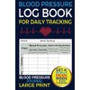Blood Pressure Log Book For Daily Tracking: Blood Pressure Journal