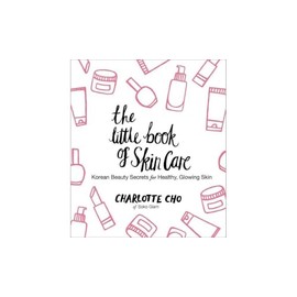 The Little Book of Skin Care: Korean Beauty Secrets for Healthy, Glowing Skin